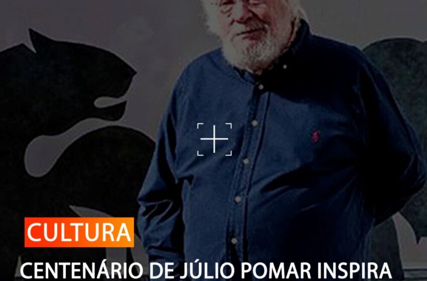  CENTENÁRIO DE JÚLIO POMAR INSPIRA SEMANA DE ARTES
