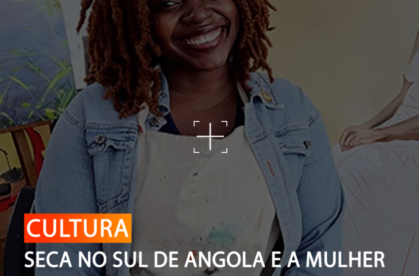  SECA NO SUL DE ANGOLA E A MULHER NO CENTRO DA OBRA DE IMA TCHITANGA