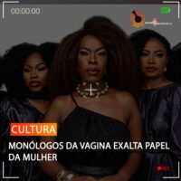MONÓLOGOS DA VAGINA EXALTA PAPEL DA MULHER