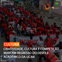 CRIATIVIDADE, CULTURA E COMPETIÇÃO MARCAM REGRESSO DO DESFILE ACADÉMICO DA UCAN