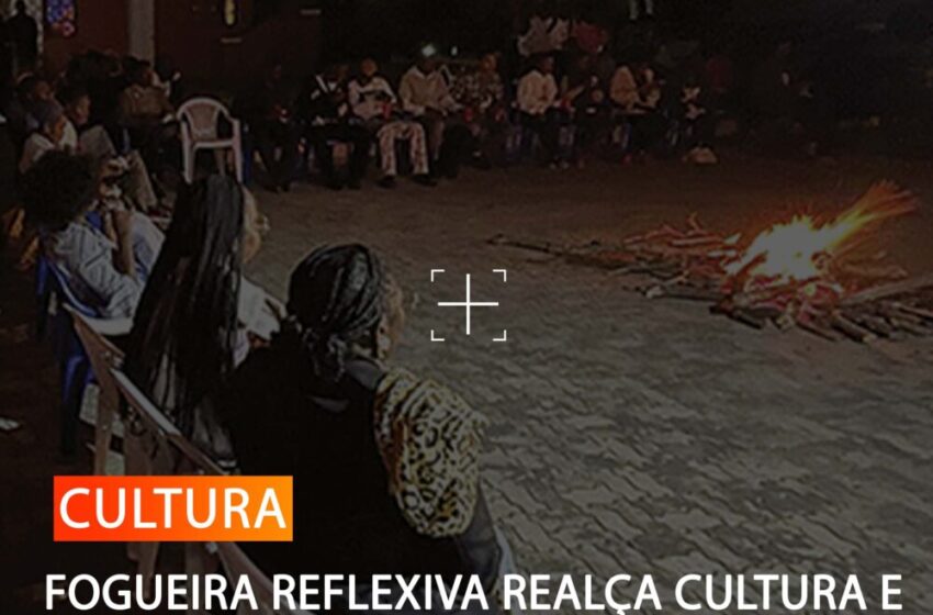  FOGUEIRA REFLEXIVA REALÇA CULTURA E UNIÃO SOCIAL