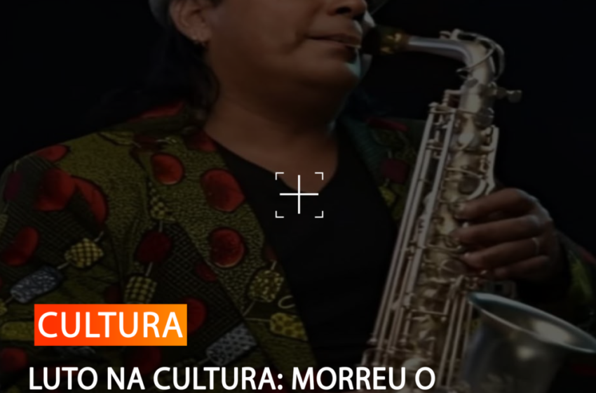  LUTO NA CULTURA: MORREU O SAXOFONISTA NANUTU, AOS 68 ANOS