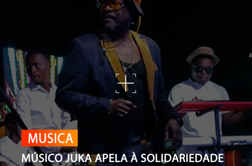  MÚSICO JUKA APELA À SOLIDARIEDADE PARA COM FAMÍLIAS AFECTADAS EM BENGUELA