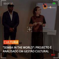“SEMBA IN THE WORLD”: PROJECTO É ANALISADO EM GESTÃO CULTURAL