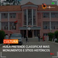 HUÍLA PRETENDE CLASSIFICAR MAIS MONUMENTOS E SÍTIOS HISTÓRICOS