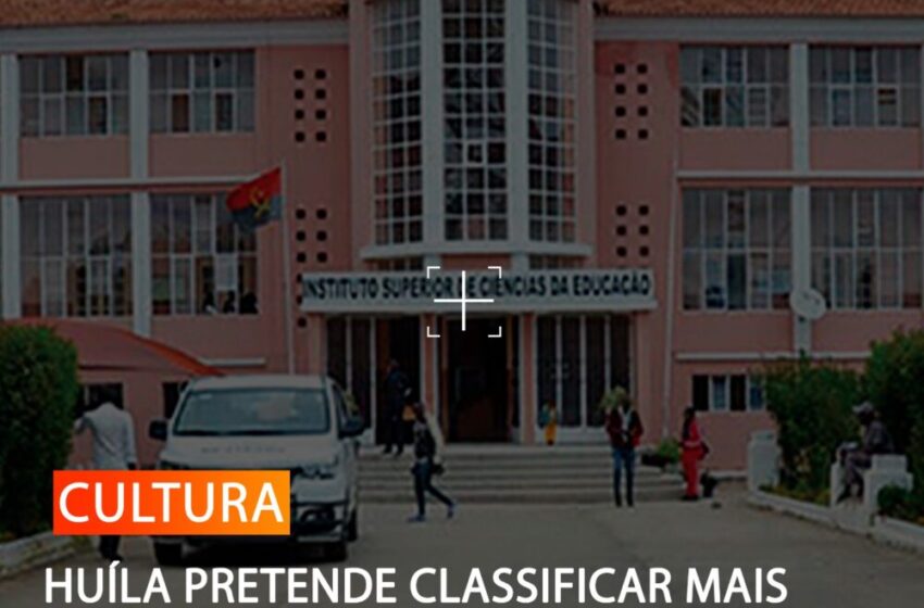  HUÍLA PRETENDE CLASSIFICAR MAIS MONUMENTOS E SÍTIOS HISTÓRICOS