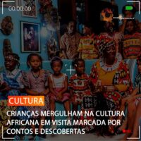 CRIANÇAS MERGULHAM NA CULTURA AFRICANA EM VISITA MARCADA POR CONTOS E DESCOBERTAS