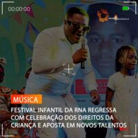 FESTIVAL INFANTIL DA RNA REGRESSA COM CELEBRAÇÃO DOS DIREITOS DA CRIANÇA E APOSTA EM NOVOS TALENTOS