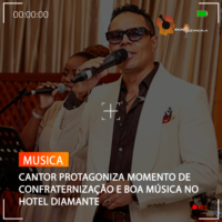 CANTOR PROTAGONIZA MOMENTO DE CONFRATERNIZAÇÃO E BOA MÚSICA NO HOTEL DIAMANTE