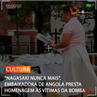 “NAGASAKI NUNCA MAIS”. EMBAIXADORA DE ANGOLA PRESTA HOMENAGEM ÀS VÌTIMAS DA BOMBA ATÓMICA