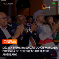 DÉCIMA PRIMEIRA EDIÇÃO DO CIT MARCADA POR GALA DE CELEBRÇÃO DO TEATRO ANGOLANO
