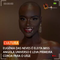 EUGÉNIA DAS NEVES É ELEITA MISS ANGOLA UNIVERSO E LEVA PRIMEIRA COROA PARA O UÍGE